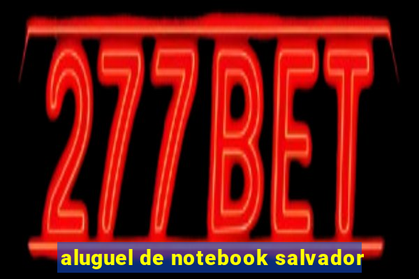 aluguel de notebook salvador